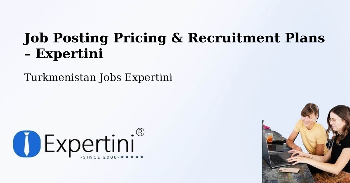 Job Posting Pricing & Recruitment Plans – Balkanabat - Balkanabat, Turkmenistan Jobs Expertini